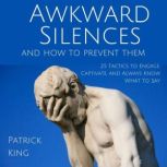 Awkward Silences and How to Prevent T..., Patrick King