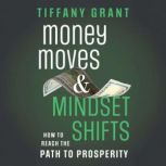 Money Moves and Mindset Shifts, Tiffany Grant