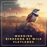 Morning Birdsong of Wild Flatlands, Greg Cetus
