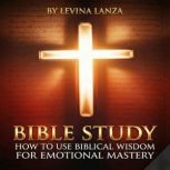 Bible Study How To Use Biblical Wisd..., Levina Lanza