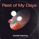 Rest of My Days, Amanda Engstrom