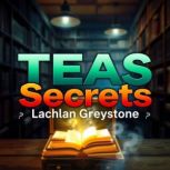 TEAS Secrets Elevate Your Study Game..., Lachlan Greystone