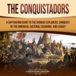 The Conquistadors A Captivating Guid..., Captivating History