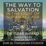 The Way to Salvation in the Light of ..., Dr. Israr Ahmad