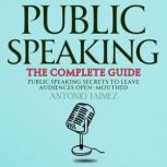 Public Speaking, the Complete Guide, ANTONIO JAIMEZ
