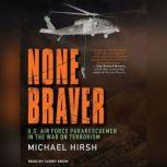 None Braver U.S. Air Force Pararescuemen In The War On Terrorism, Michael Hirsh