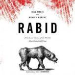 Rabid A Cultural History of the Worlds Most Diabolical Virus, Bill Wasik and Monica Murphy
