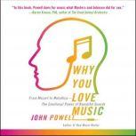 Why You Love Music From Mozart to Metallica--The Emotional Power of Beautiful Sounds, John Powell