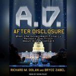 A.D. After Disclosure When the Government Finally Reveals the Truth About Alien Contact, Richard M. Dolan