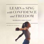 Learn to Sing with Confidence and Freedom, Barbara Ann Grant