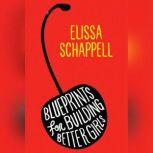 Blueprints for Building Better Girls, Elissa Schappell