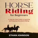 HORSE RIDING FOR BEGINNERS, Ethan Johnson
