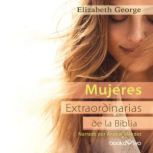Mujeres extraordinarias de la Biblia (The Remarkable Women of the Bible), Elizabeth George