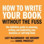 How To Write Your Book Without The Fu..., Lucy McCarraher