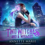 Two Witches and a Whiskey , Annette Marie