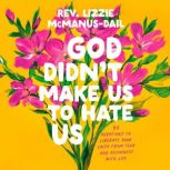 God Didnt Make Us to Hate Us, Rev. Lizzie McManusDail