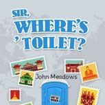 Sir, wheres  toilet?, John Meadows