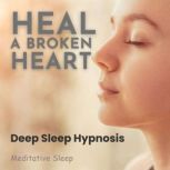 Heal A Broken Heart Deep Sleep Hypnos..., Meditative Sleep