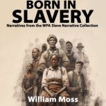 Born In Slavery Narratives from the W..., William Moss