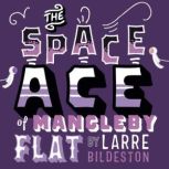 The Space Ace of Mangleby Flat, Larre Bildeston