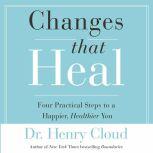 Changes That Heal The Four Shifts That Make Everything Better And That Everyone Can Do, Henry Cloud