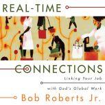 Real-Time Connections Linking Your Job with God's Global Work, Bob Roberts  Jr.
