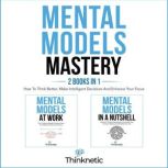 Mental Models Mastery  2 Books In 1..., Thinknetic