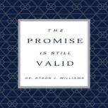 The Promise is Still Valid, Dr. Byron J. Williams