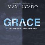 Grace More Than We Deserve, Greater Than We Imagine, Max Lucado
