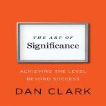The Art of Significance, Dan Clark