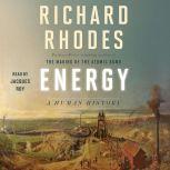 Energy A Human History, Richard Rhodes