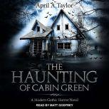 The Haunting of Cabin Green A Modern Gothic Horror Novel, April A. Taylor