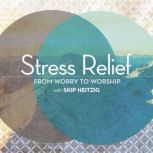 Stress Relief, Skip Heitzig