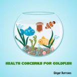 Health Concerns For Goldfish, Ginger Burrows