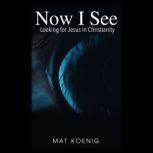 Now I See, Mat Koenig