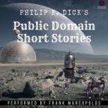 Philip K. Dick's Public Domain Short Stories 14 Science Fiction Tales, Philip K. Dick