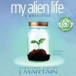 My Alien Life, J. Martain