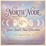 North Node Your Souls True Directio..., Magickal Spot
