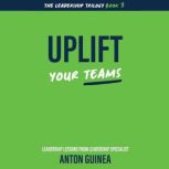 Uplift Your Teams, Anton Guinea