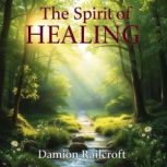 The Spirit of Healing Discovering Hm..., Damion Railcroft