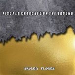 Piscalo Crouched on the Ground, SKYLER FLORES