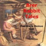 Brer Rabbit Tales That Uncle Remus To..., Joel Chandler Harris