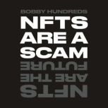 NFTs Are a Scam  NFTs Are the Future..., Bobby Hundreds