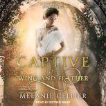 A Captive of Wing and Feather A Retelling of Swan Lake, Melanie Cellier