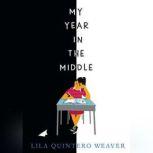 My Year in the Middle, Lila Quintero Weaver