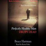 Perfectly Healthy Man Drops Dead, Bruce Hartman