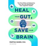 Heal Your Gut, Save Your Brain, Partha Nandi, , MD