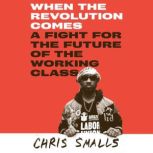 When the Revolution Comes, Chris Smalls
