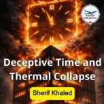 Deceptive Time and Thermal Collapse, Sherif Khaled