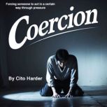 Coercion, Cito Harder